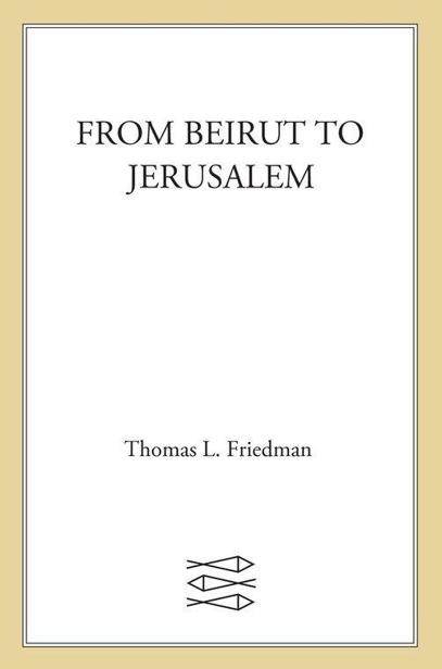 Thomas L  Friedman - From Beirut to Jerusalem - Friedman, Thomas L.