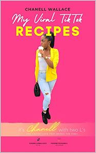 My Viral TikTok Recipes By Chanell Wallace