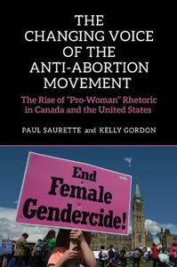 The Changing Voice of the Anti-Abortion Movement The Rise of Pro-Woman Rhetoric in Canada and the United States
