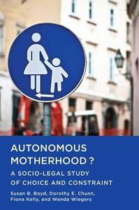 Autonomous Motherhood A Socio-Legal Study of Choice and Constraint