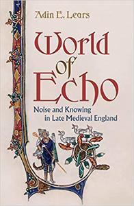 World of Echo Noise and Knowing in Late Medieval England