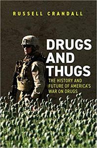 Drugs and Thugs The History and Future of America's War on Drugs