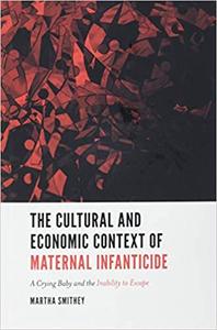 The Cultural and Economic Context of Maternal Infanticide A Crying Baby and the Inability to Escape
