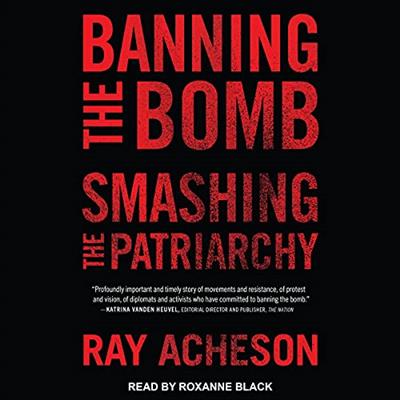 Banning the Bomb, Smashing the Patriarchy [Audiobook]