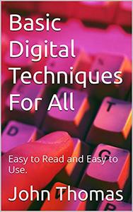 Basic Digital Techniques For All Easy to Read and Easy to Use