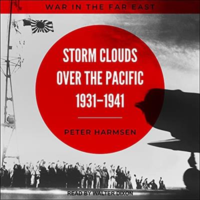 Storm Clouds over the Pacific, 1931-1941 War in the Far East [Audiobook]