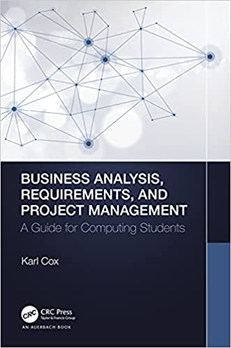 Business Analysis, Requirements, and Project Management A Guide for Computing Students