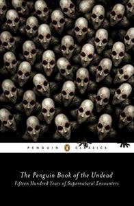 The Penguin Book of the Undead Fifteen Hundred Years of Supernatural Encounters