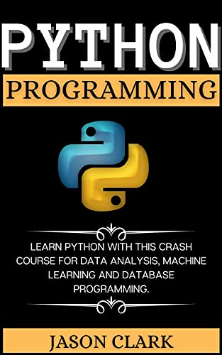 Python Progrаmming Lеаrn Python With This Crаsh Coursе For Dаtа Аnаlysis, Mаchinе Lеаrning Аnd Dаtаbаsе