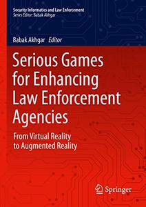 Serious Games for Enhancing Law Enforcement Agencies From Virtual Reality to Augmented Reality 