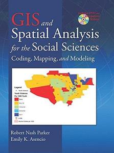 GIS and Spatial Analysis for the Social Sciences Coding, Mapping and Modeling