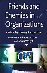 Friends and Enemies in Organizations A Work Psychology Perspective