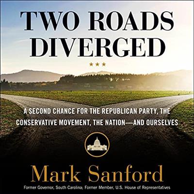 Two Roads Diverged A Second Chance for the Republican Party, the Conservative Movement, the Nation - and Ourselves [Audiobook]