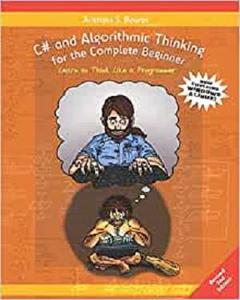 C# and Algorithmic Thinking for the Complete Beginner