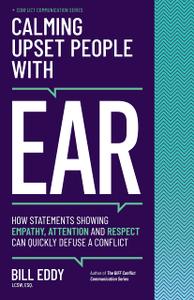 Calming Upset People with EAR How Statements Showing Empathy, Attention, and Respect Can Quickly Defuse a Conflict