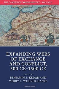 The Cambridge World History Volume 5, Expanding Webs of Exchange and Conflict, 500CE-1500CE
