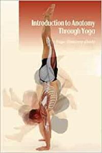 Introduction to Anatomy Through Yoga Yoga Anatomy Guide Yoga Anatomy