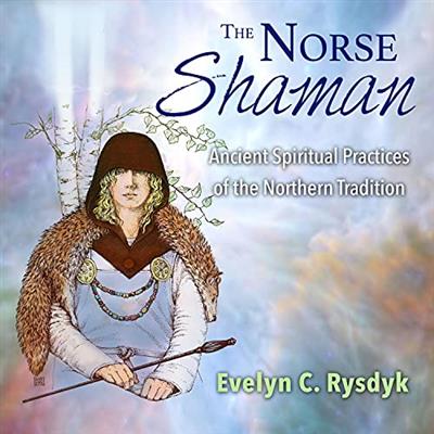 The Norse Shaman Ancient Spiritual Practices of the Northern Tradition [Audiobook]