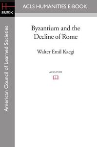 Byzantium and the Decline of Rome