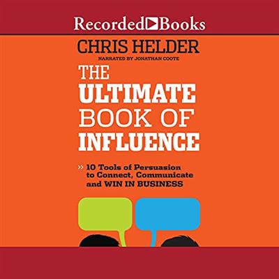 The Ultimate Book of Influence 10 Tools of Persuasion to Connect, Communicate, and Win in Business, 2021 Edition [Audiobook]
