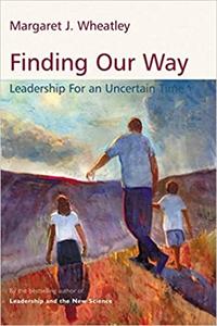 Finding Our Way Leadership for an Uncertain Time