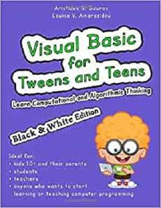 Visual Basic for Tweens and Teens Learn Computational and Algorithmic Thinking