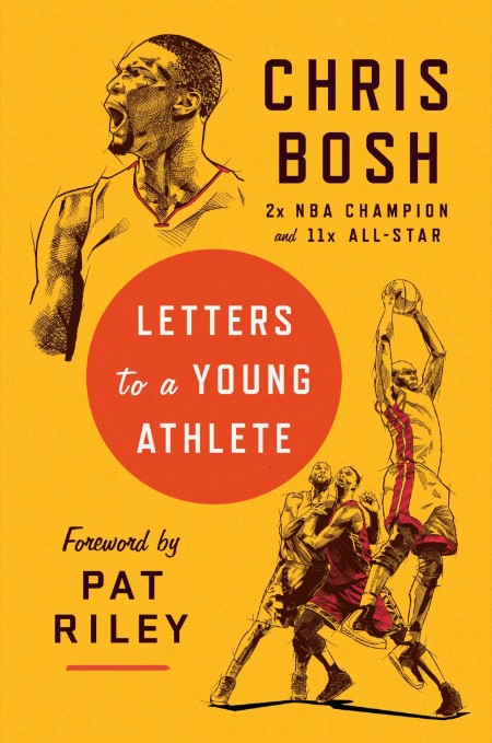 Chris Bosh, Pat Riley - foreword - Letters to a Young Athlete - Pat Riley, Chris Bosh