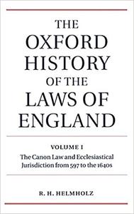The Oxford History of the Laws of England Volume I The Canon Law and Ecclesiastical Jurisdiction from 597 to the 1640s