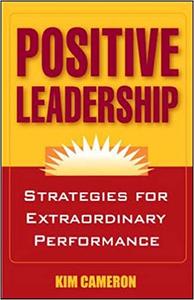 Positive Leadership Strategies for Extraordinary Performance