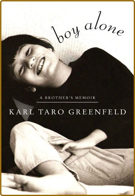 Boy Alone  A Brother's Memoir by Karl Taro Greenfeld