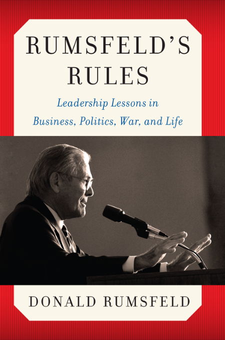 Donald Rumsfeld - Rumsfeld's Rules - Leadership Lessons in Business, Politics, War, and Life - Donald Rumsfeld