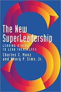 The New Superleadership Leading Others to Lead Themselves