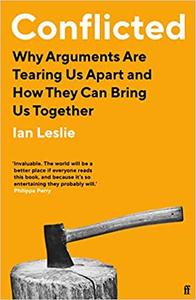 Conflicted Why Arguments Are Tearing Us Apart and How They Can Bring Us Together