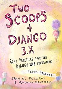 Two Scoops of Django 3.X Best Practices for the Django Web Framework