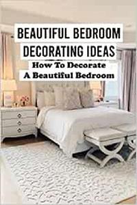 Beautiful Bedroom Decorating Ideas How To Decorate A Beautiful Bedroom