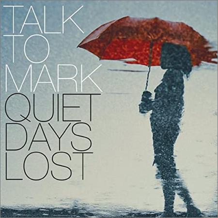 Talk To Mark - Quiet Days Lost (2021)