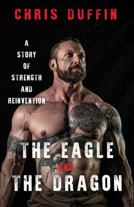 Chris Duffin - The Eagle and the Dragon - A Story of Strength and Reinvention - Chris Duffin
