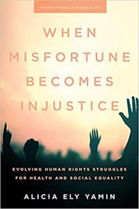 When Misfortune Becomes Injustice Evolving Human Rights Struggles for Health and Social Equality