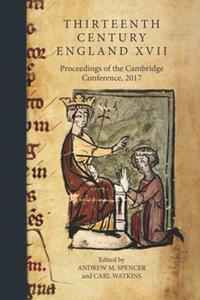 Thirteenth Century England XVII  Proceedings of the Cambridge Conference, 2017