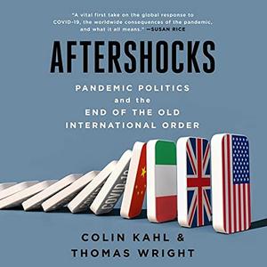 Aftershocks Pandemic Politics and the End of the Old International Order [Audiobook]