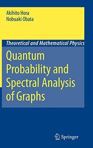 Quantum Probability and Spectral Analysis of Graphs (Theoretical and Mathematical Physics) 