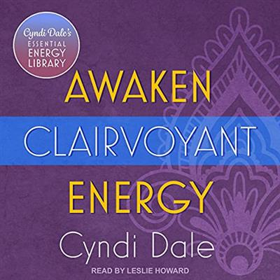 Awaken Clairvoyant Energy Cyndi Dale's Essential Energy Library [Audiobook]