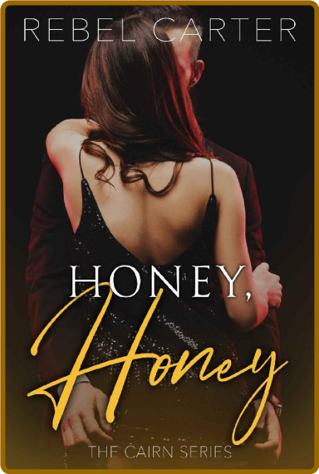 Honey, Honey  The Cairn Series - Rebel Carter