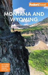 Fodor's Montana and Wyoming with Yellowstone, Grand Teton, and Glacier National Parks (Full-color Travel Guide), 5th Edition