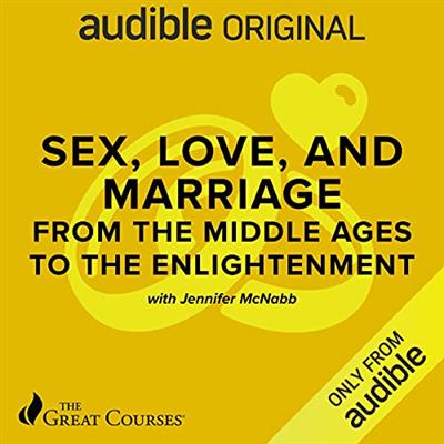 Sex, Love, and Marriage from the Middle Ages to the Enlightenment [Audiobook]