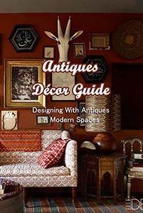 Antiques Décor Guide Designing With Antiques in Modern Spaces Antiques Décor Ideas