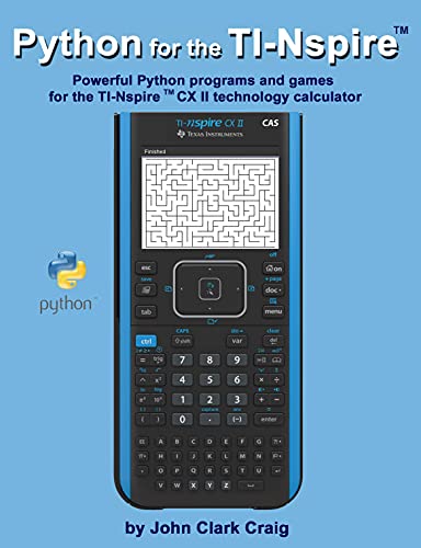Python for the Nspire Powerful Python programs and games for the TI-Nspire (tm) CX II technology calculator