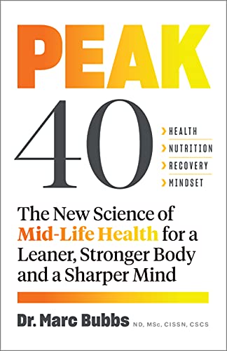 Peak 40 The New Science of Mid-Life Health for a Leaner, Stronger Body and a Sharper Mind
