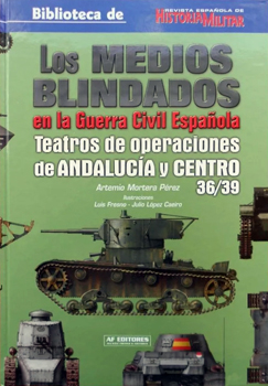 Los Medios Blindados en la Guerra Civil Espanola: Teatros de Operaciones de Andalucia y Centro 36/39