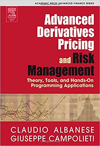 Advanced Derivatives Pricing and Risk Management: Theory, Tools, and Hands On Programming Applications